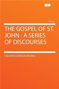 The Gospel of St. John: A Series of Discourses