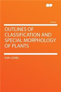 Outlines of Classification and Special Morphology of Plants