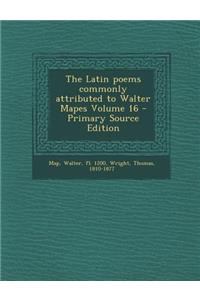The Latin Poems Commonly Attributed to Walter Mapes Volume 16 - Primary Source Edition
