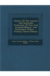 History of the Ancient and Honorable Fraternity of Free and Accepted Masons, and Concordant Orders... - Primary Source Edition