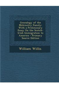Genealogy of the McKinstry Family: With a Preliminary Essay on the Scotch-Irish Immigration to America