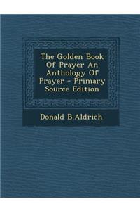 The Golden Book of Prayer an Anthology of Prayer