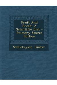 Fruit and Bread, a Scientific Diet