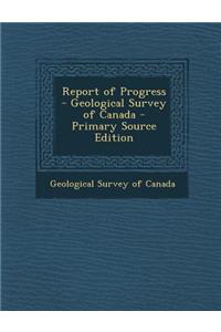 Report of Progress - Geological Survey of Canada