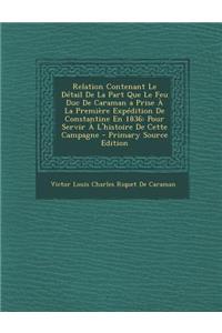 Relation Contenant Le Detail de La Part Que Le Feu Duc de Caraman a Prise a la Premiere Expedition de Constantine En 1836: Pour Servir A L'Histoire de Cette Campagne