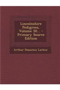 Lincolnshire Pedigrees, Volume 50... - Primary Source Edition