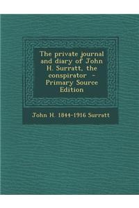The Private Journal and Diary of John H. Surratt, the Conspirator