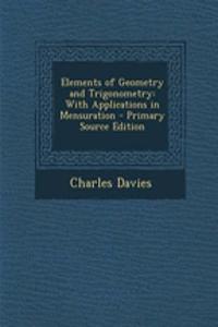 Elements of Geometry and Trigonometry: With Applications in Mensuration