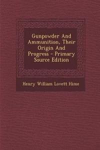 Gunpowder and Ammunition, Their Origin and Progress