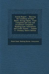 Annual Report ... Showing the Condition of State Banks, Savings Banks, Trust Companies and Loan and Investment Companies ... Building-Loan Associations and Credit Unions..., Volume 4