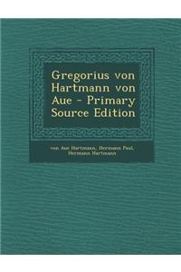 Gregorius Von Hartmann Von Aue - Primary Source Edition