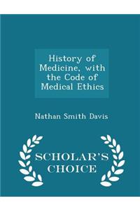 History of Medicine, with the Code of Medical Ethics - Scholar's Choice Edition