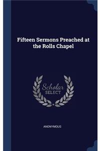 Fifteen Sermons Preached at the Rolls Chapel