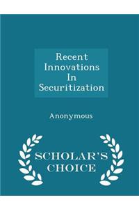 Recent Innovations in Securitization - Scholar's Choice Edition
