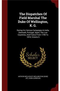 The Dispatches of Field Marshal the Duke of Wellington, K. G.