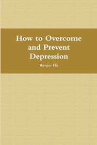 How to Overcome and Prevent Depression