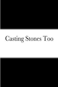 Casting Stones Too