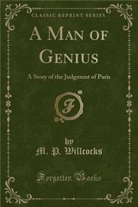 A Man of Genius: A Story of the Judgment of Paris (Classic Reprint)