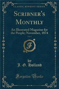 Scribner's Monthly, Vol. 9: An Illustrated Magazine for the People; November, 1874 (Classic Reprint)