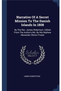Narrative Of A Secret Mission To The Danish Islands In 1808