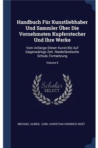 Handbuch Für Kunstliebhaber Und Sammler Über Die Vornehmsten Kupferstecher Und Ihre Werke