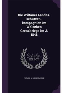 Die Wiltauer Landes-schützen-kompagnien Im Wälschen Grenzkriege Im J. 1848