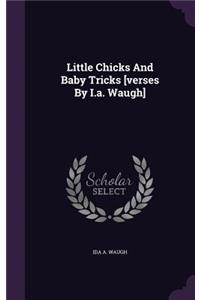 Little Chicks and Baby Tricks [Verses by I.A. Waugh]