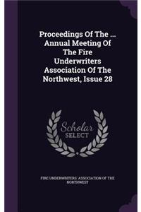 Proceedings Of The ... Annual Meeting Of The Fire Underwriters Association Of The Northwest, Issue 28