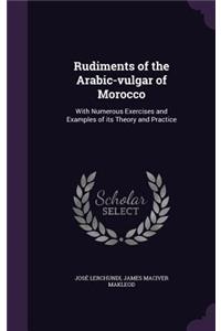 Rudiments of the Arabic-vulgar of Morocco