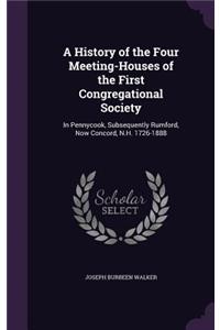 History of the Four Meeting-Houses of the First Congregational Society