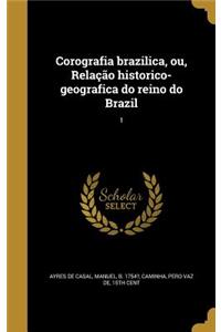 Corografia brazilica, ou, Relação historico-geografica do reino do Brazil; 1