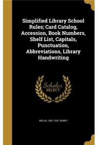Simplified Library School Rules; Card Catalog, Accession, Book Numbers, Shelf List, Capitals, Punctuation, Abbreviations, Library Handwriting
