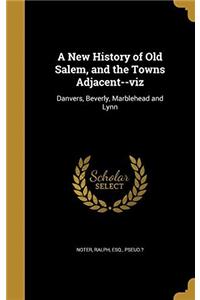 A NEW HISTORY OF OLD SALEM, AND THE TOWN