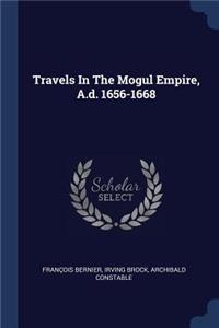 Travels In The Mogul Empire, A.d. 1656-1668