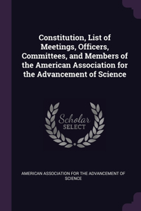 Constitution, List of Meetings, Officers, Committees, and Members of the American Association for the Advancement of Science