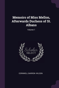 Memoirs of Miss Mellon, Afterwards Duchess of St. Albans; Volume 1
