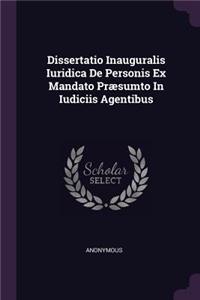 Dissertatio Inauguralis Iuridica de Personis Ex Mandato Præsumto in Iudiciis Agentibus