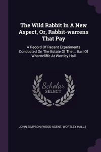 The Wild Rabbit In A New Aspect, Or, Rabbit-warrens That Pay