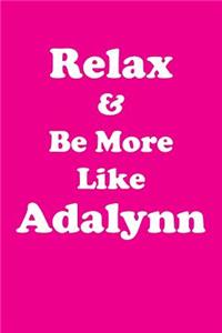 Relax & Be More Like Adalynn Affirmations Workbook Positive Affirmations Workbook Includes: Mentoring Questions, Guidance, Supporting You