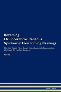Reversing Oculocerebrocutaneous Syndrome: Overcoming Cravings the Raw Vegan Plant-Based Detoxification & Regeneration Workbook for Healing Patients.Volume 3