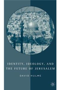 Identity, Ideology and the Future of Jerusalem