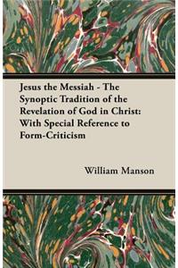Jesus the Messiah - The Synoptic Tradition of the Revelation of God in Christ