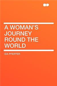 A Woman's Journey Round the World