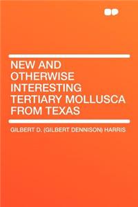 New and Otherwise Interesting Tertiary Mollusca from Texas
