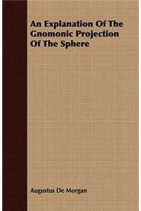 An Explanation of the Gnomonic Projection of the Sphere