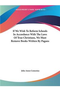 If We Wish To Reform Schools In Accordance With The Laws Of True Christians, We Must Remove Books Written By Pagans