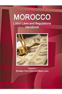 Morocco Labor Laws and Regulations Handbook Volume 1 Strategic Information and Basic Laws