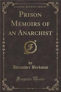 Prison Memoirs of an Anarchist (Classic Reprint)