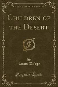 Children of the Desert (Classic Reprint)