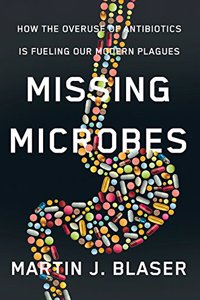 Missing Microbes: How The Overuse Of Antibiotics Is Fueling Our M